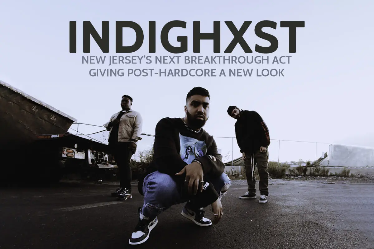 INDIGHXST: NEW JERSEY’S NEXT BREAKTHROUGH ACT GIVING POST-HARDCORE A NEW LOOK