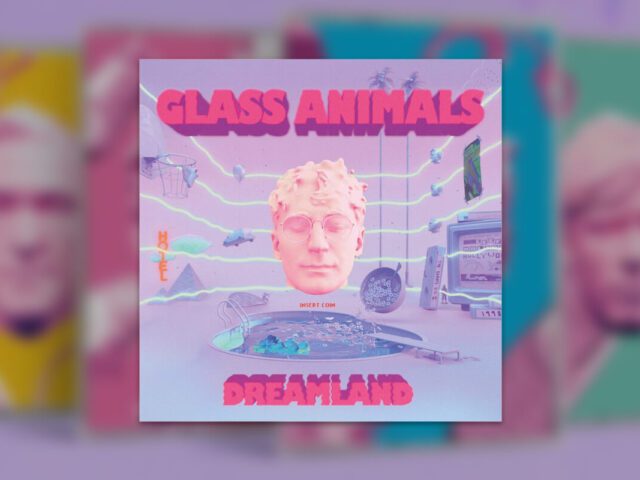 REVIEW: GLASS ANIMALS – ‘DREAMLAND’; BEATS, B-SIDES, AND THE BEST SINGLE OF 2020