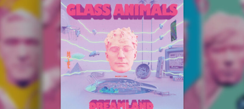Glass Animals – Dreamland 2020 Album Review