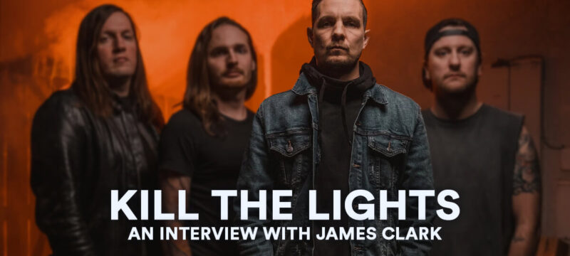 KIll The Lights – An Interview With James Clark