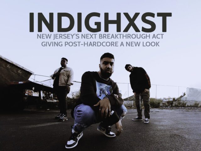 INDIGHXST: NEW JERSEY’S NEXT BREAKTHROUGH ACT GIVING POST-HARDCORE A NEW LOOK