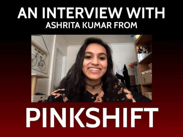 EXCLUSIVE: ONE ON ONE WITH PINKSHIFT’S ASHRITA KUMAR