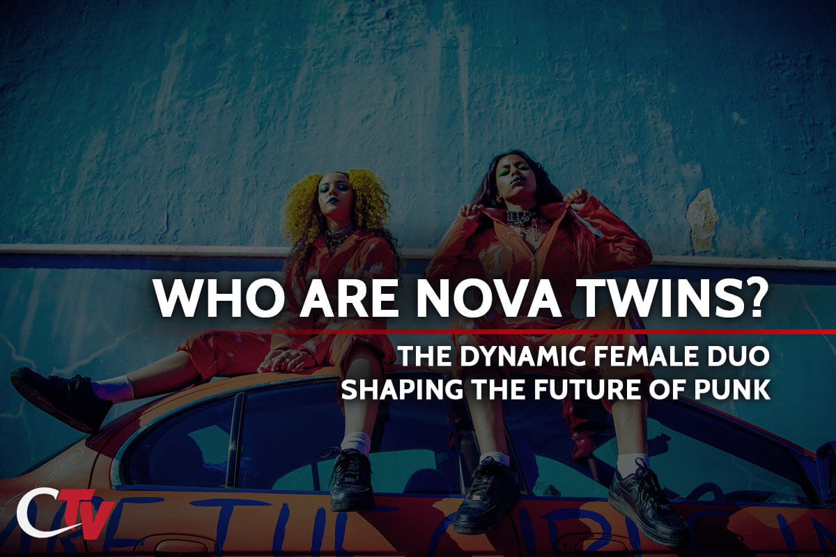 WHO ARE NOVA TWINS? – THE DYNAMIC FEMALE DUO SHAPING THE FUTURE OF PUNK